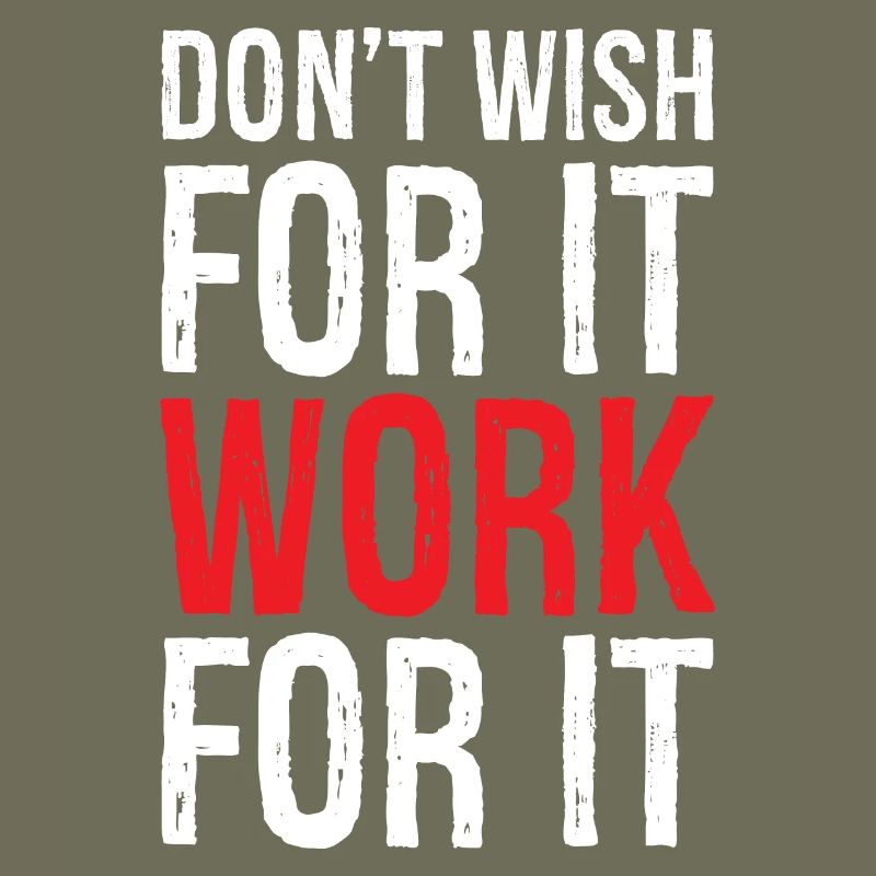 don't wish for it work for it funny