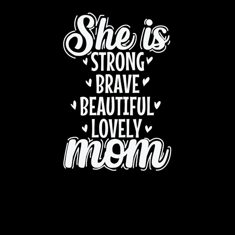 She is Strong Brave Beautiful Lovely Mom