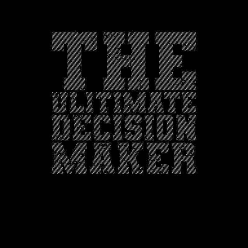 The Ultimate Decision Maker