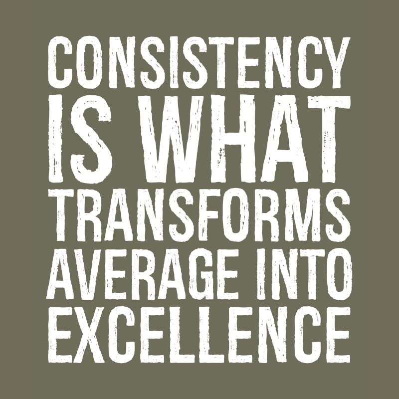 consistency is what transforms average excellence