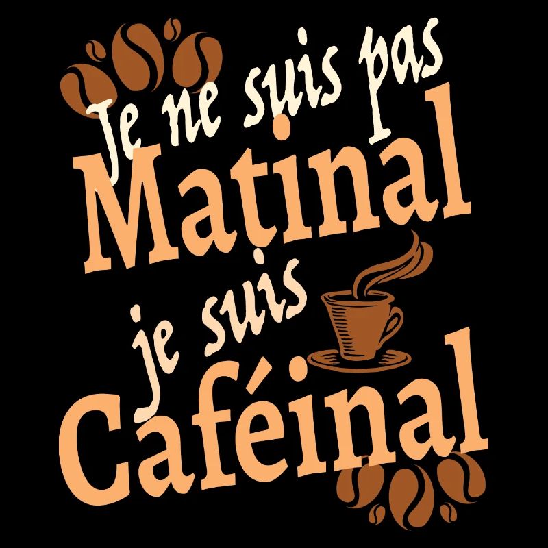 Je ne suis pas matinal je suis caféinal