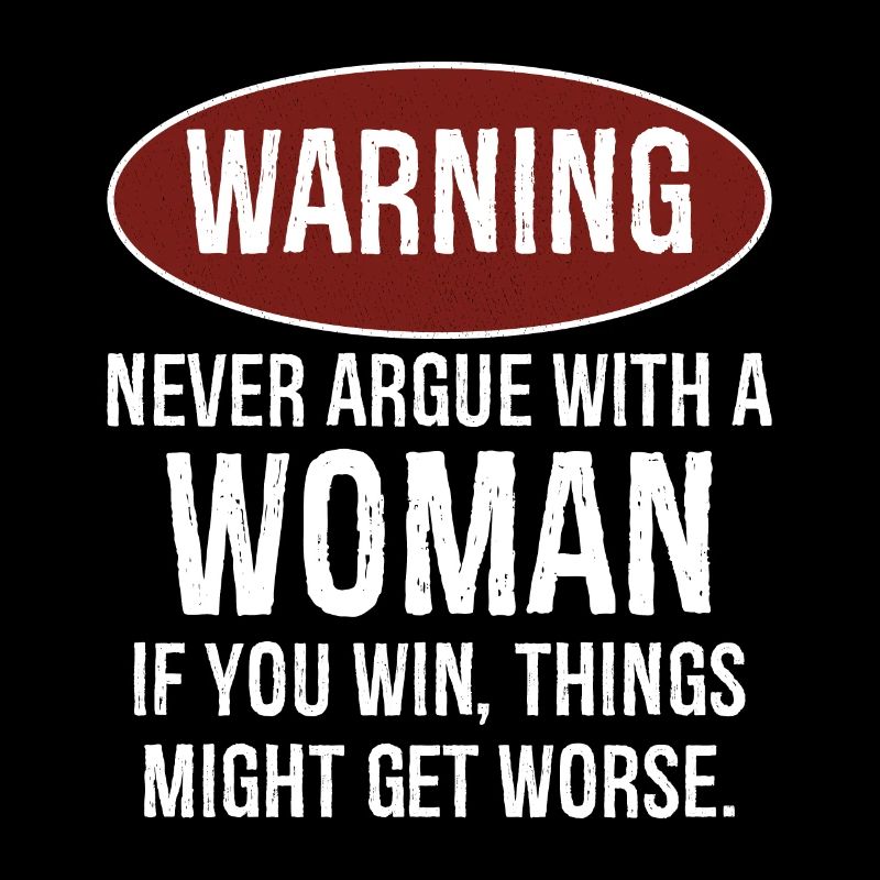 warning never argue with a woman