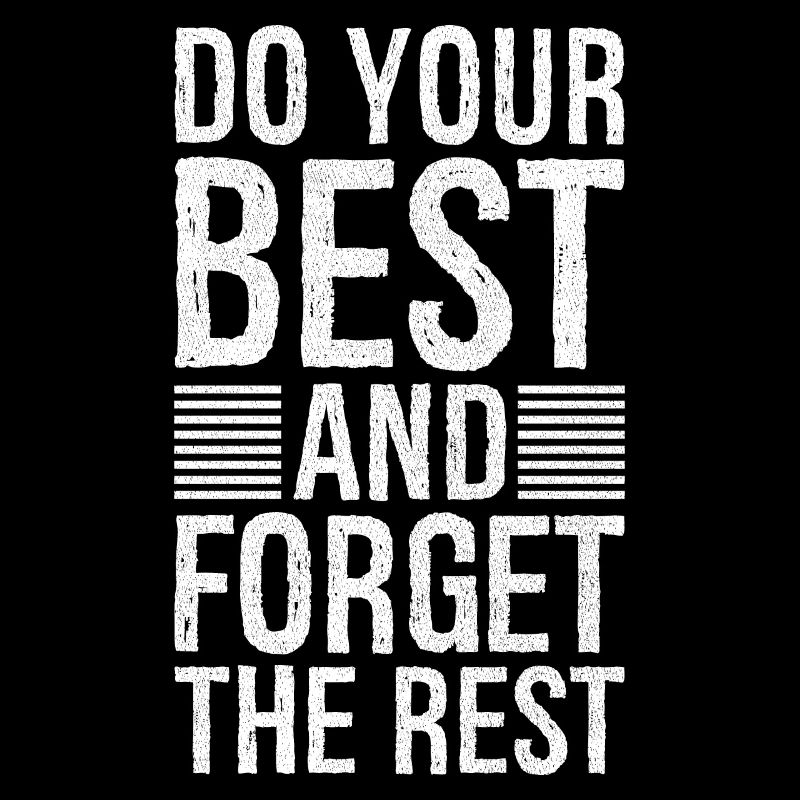 do your best and forget the rest