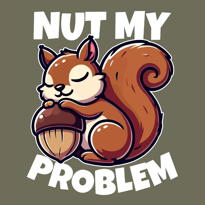 Nut My Problem - Funny Squirrel Design