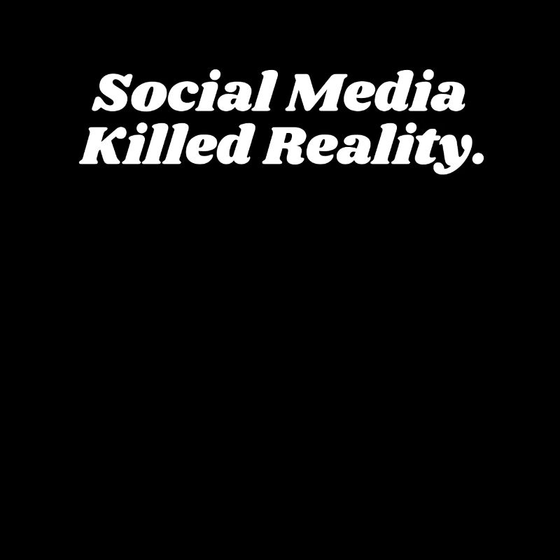 SOCIAL MEDIA KILLED REALITY