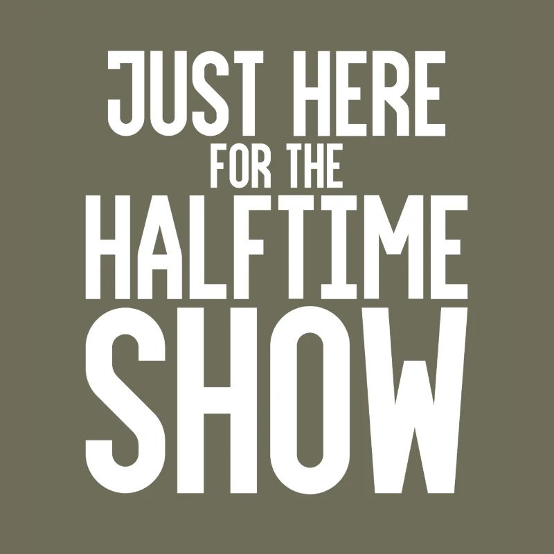 Just Here For The Halftime Show