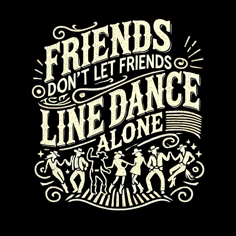 Friends Don't Leave Friends Alone Line Dance ta