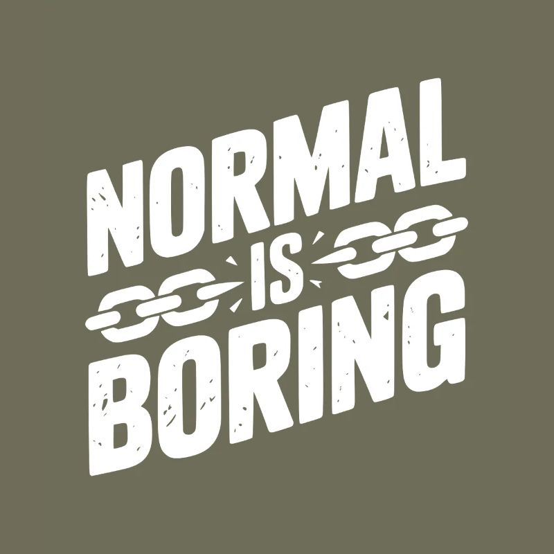 Normal is Boring