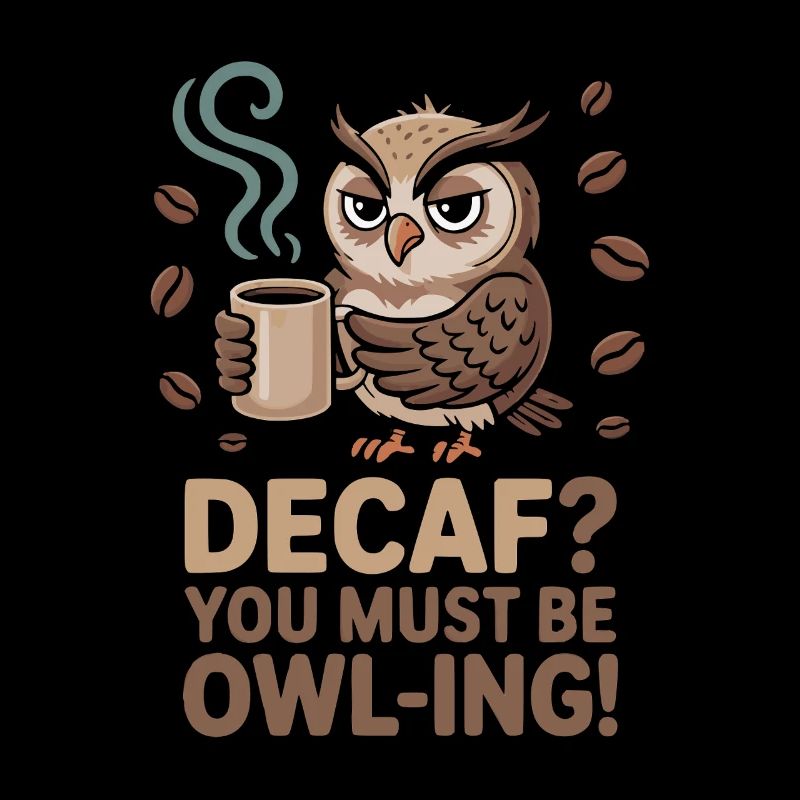 Eulen Humor – Decaf? Du machst wohl Witze!
