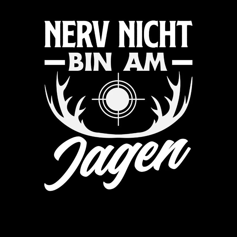Nerv nicht – bin am Jagen Jäger Spruch