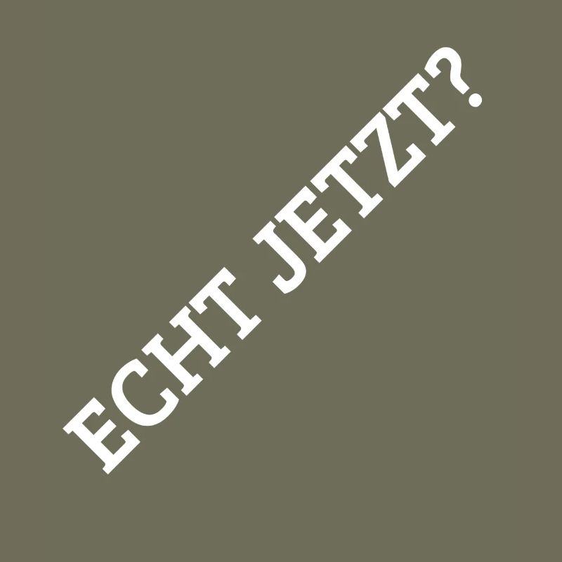Echt Jetzt?