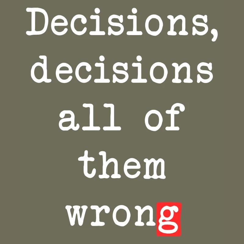Wrong Decisions, Sarcasm & Wisdom