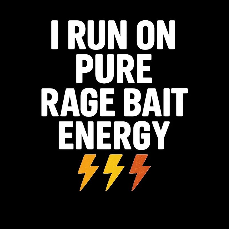 Pure Rage Bait Energy, Funny Saying 