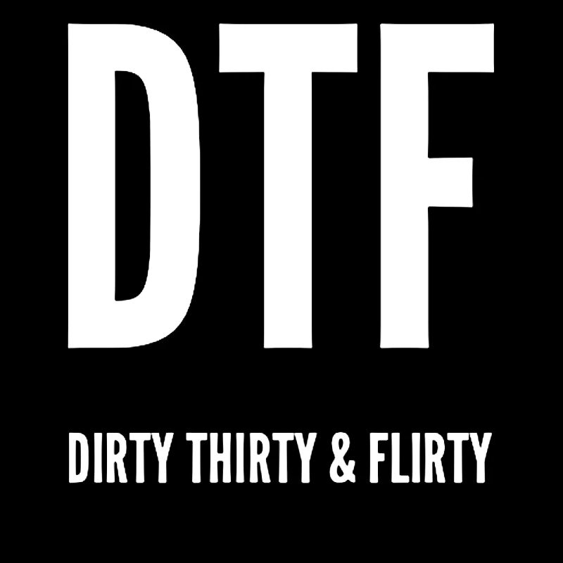 Dirty Thirty Flirty DTF 30. Geburtstag