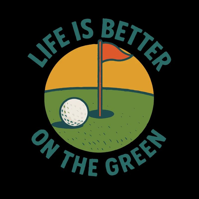 Life Is Better On The Green Golf Lover