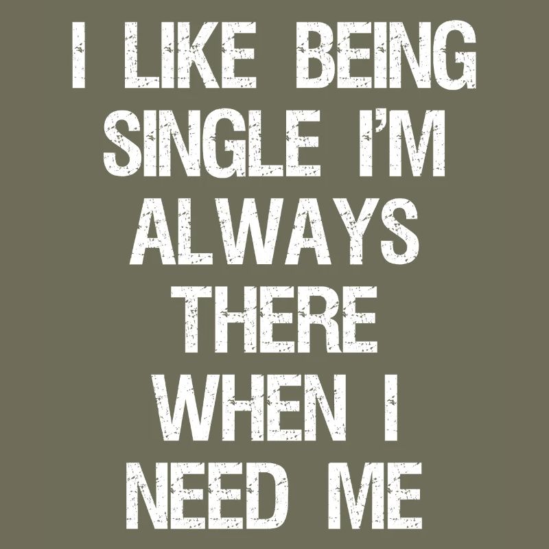 Ich bin gerne Single, ich bin immer da, wenn ich brauche