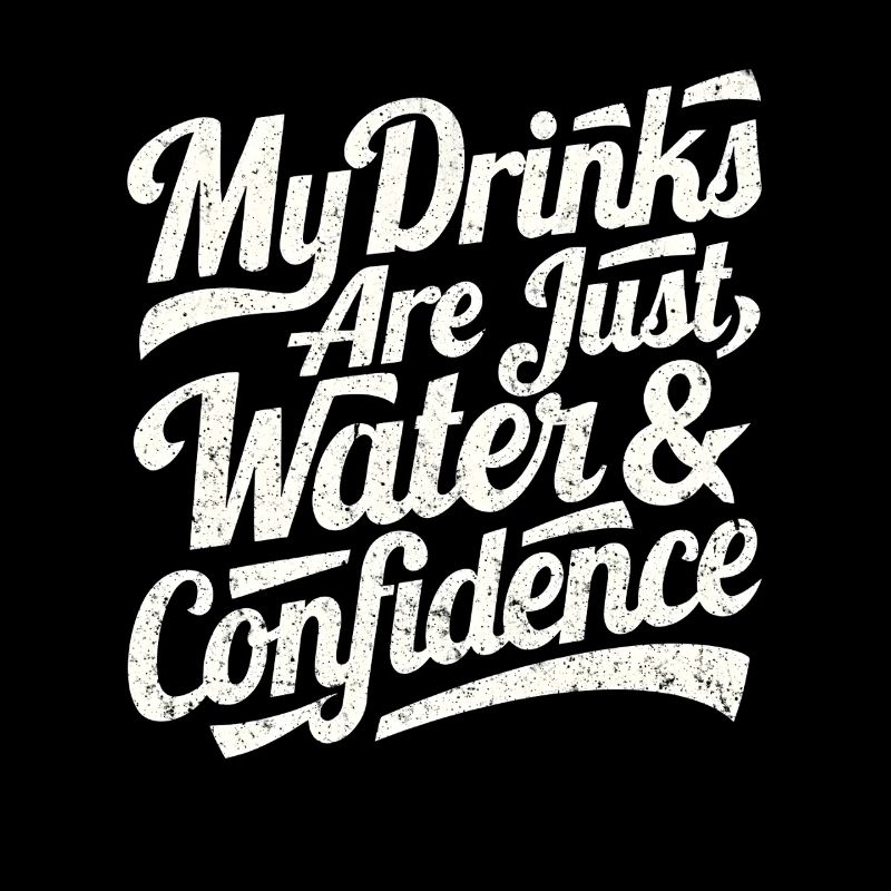 Meine Getränke Sind Wasser & Selbstvertrauen
