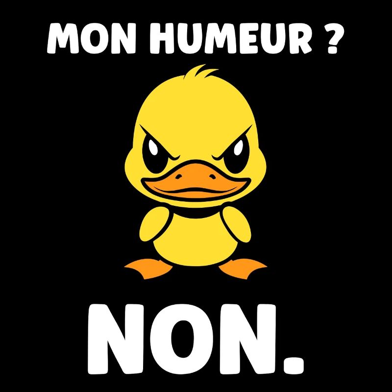 Canard grognon Mon Humeur NON
