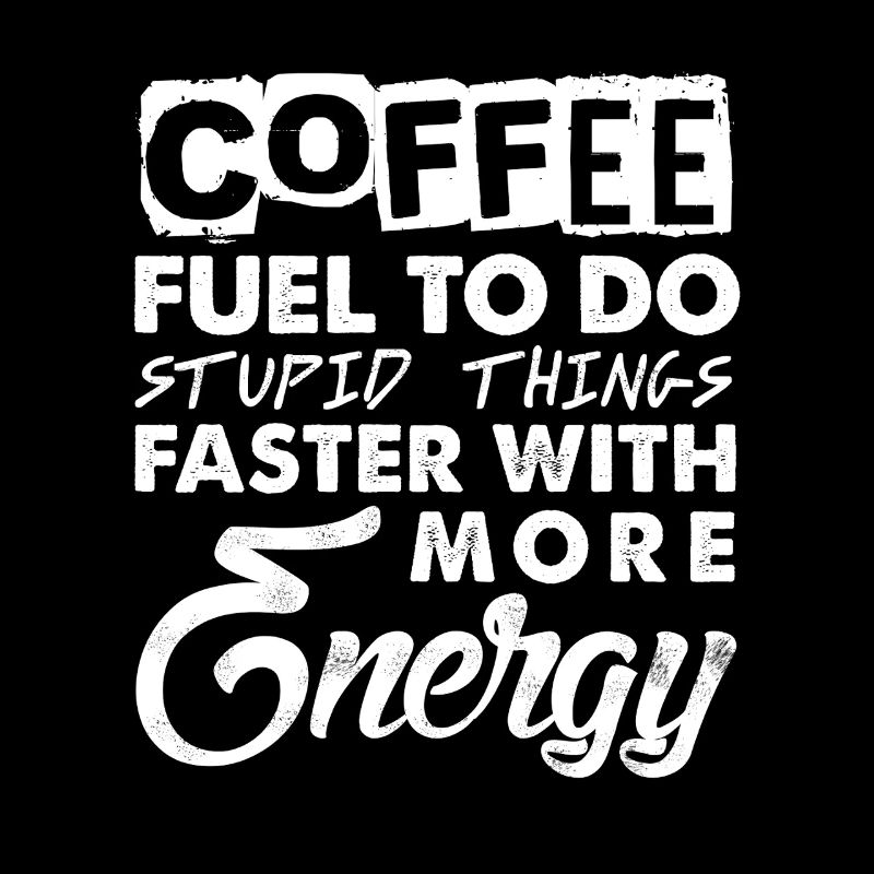 Coffee - Fuel to do stupid things with more Energy