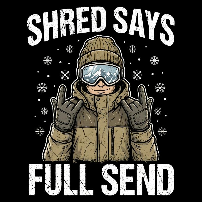 Shred Says Full Send Snow