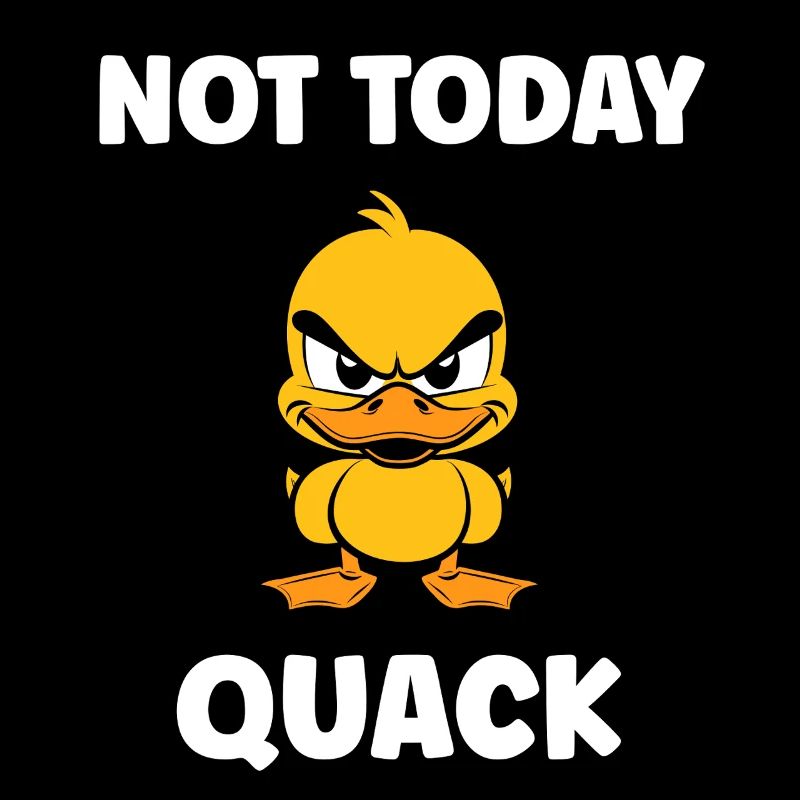 Not Today Quack Feisty Duck