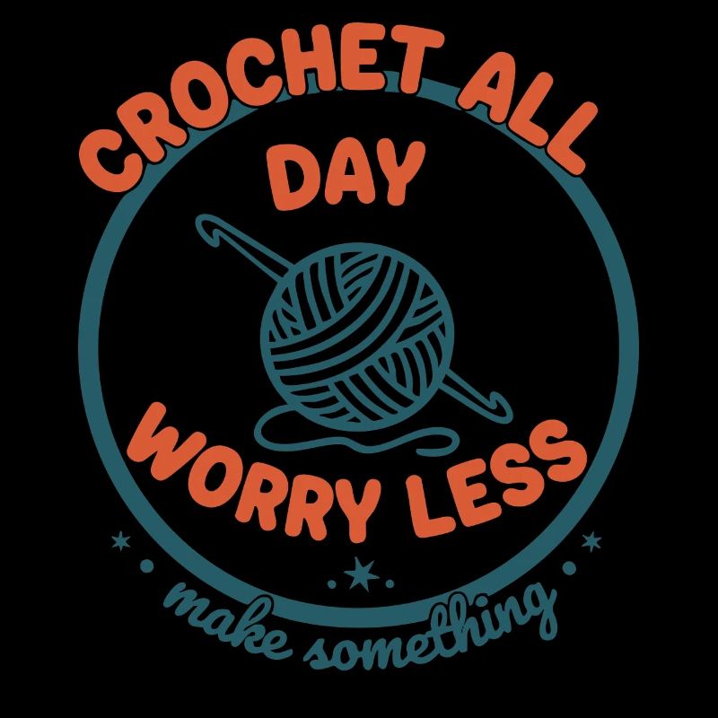 Crochet All Day Worry Less Funny Crochet Lover