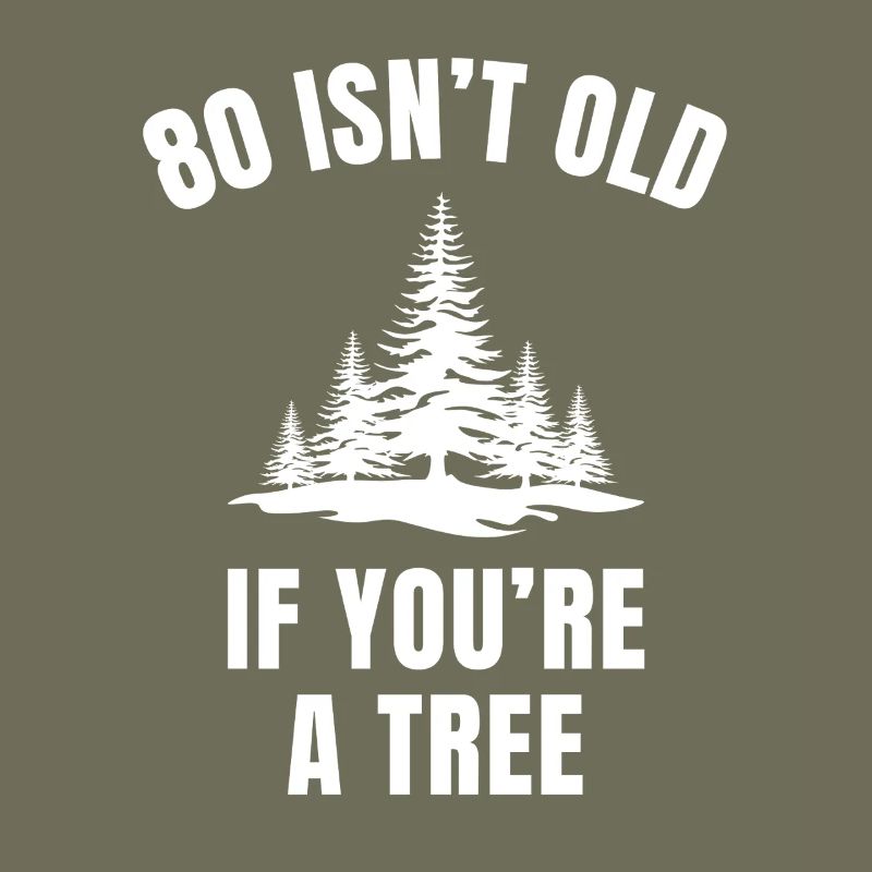 80 Isn’t Old If You’re a Tree Funny 80th Birthday
