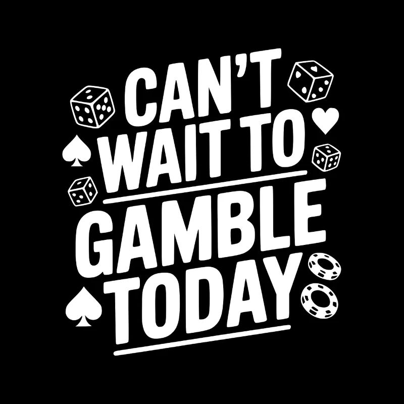 Can't Wait to Gamble Today