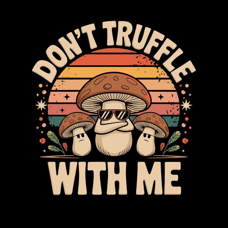  Dont Truffle With Me Lustiger Pilz Spruch Retro