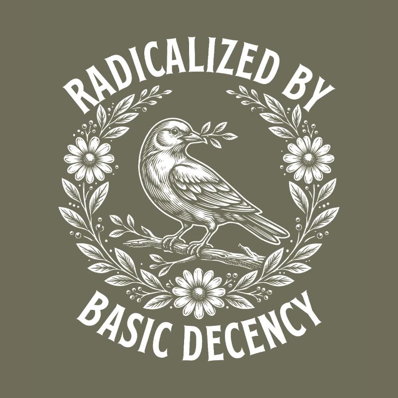 Radicalized Basic Decency Activist Equality 