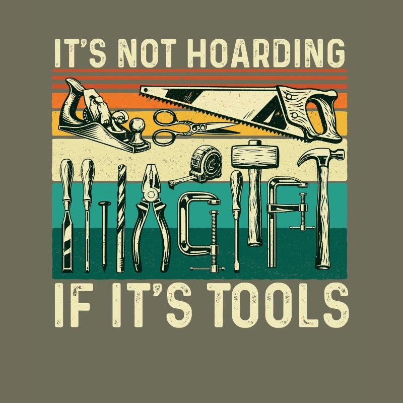 Not Hoarding If Tools Woodworking Humor