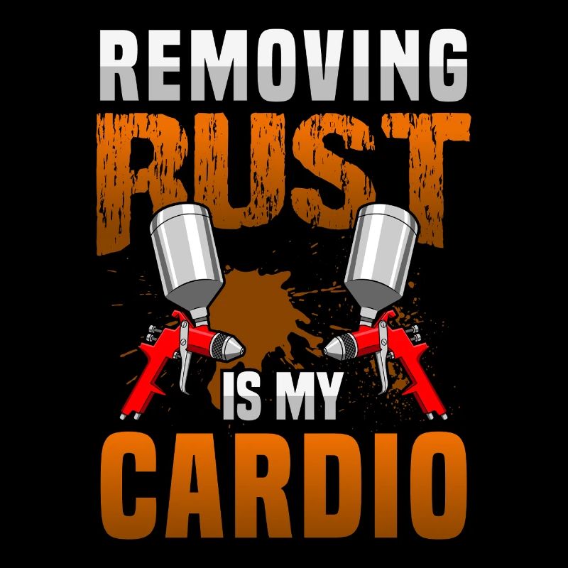 Removing Rust Is My Cardio Funny Auto Body Art