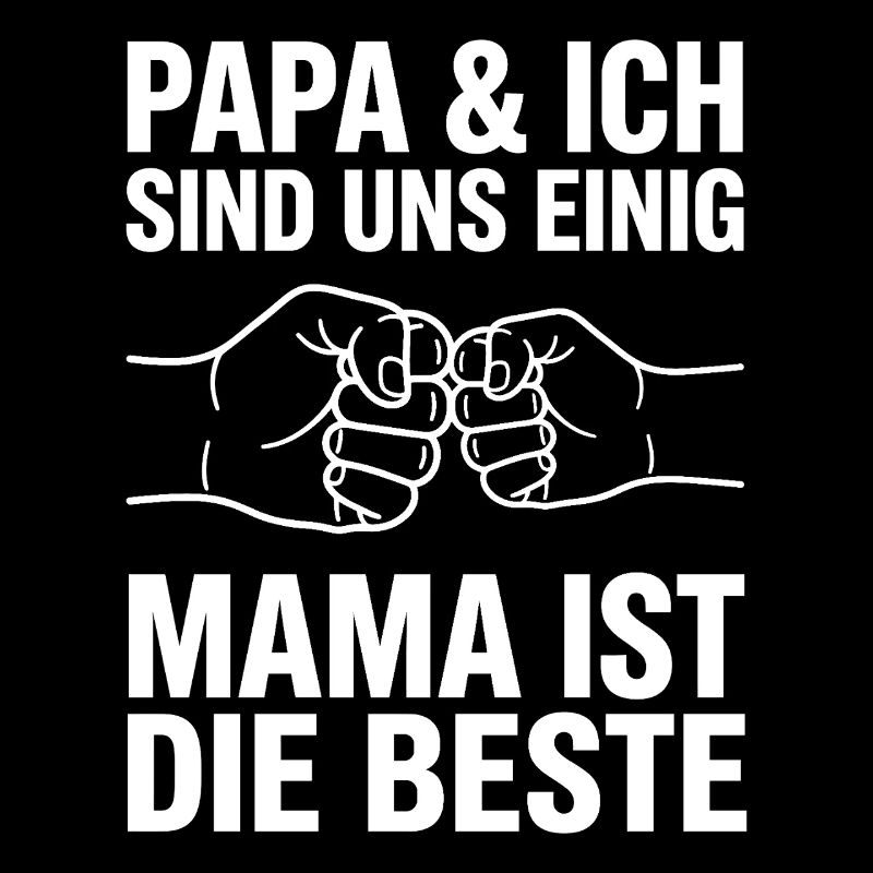 Papa & Ich Sind Uns Einig Mama Ist Die Beste