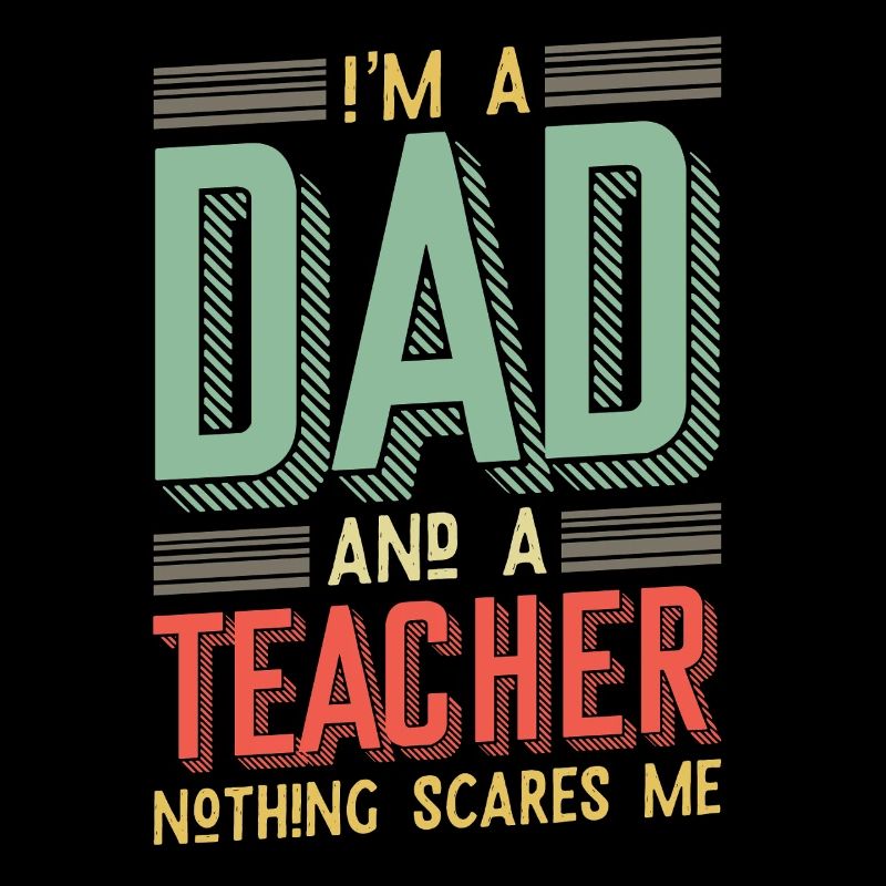 Dad & Teacher – Nothing Scares Me