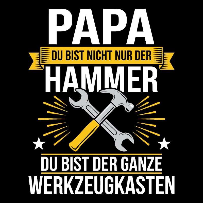 Papa Du Bist Nicht Nur Der Hammer Du Bist Der