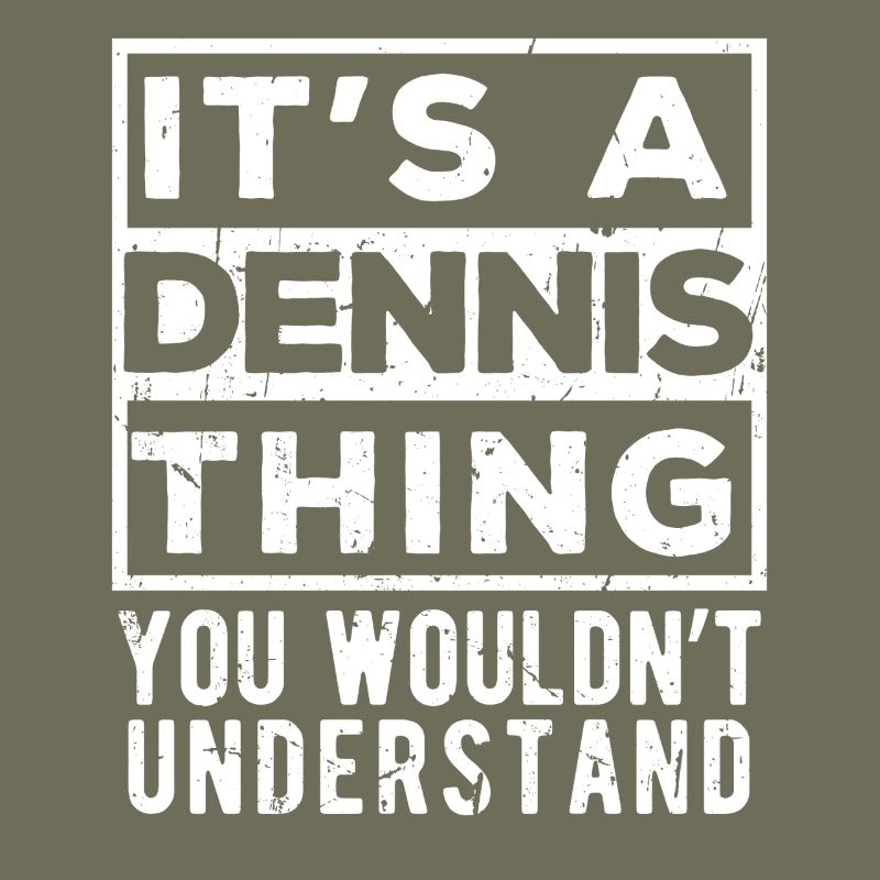It’s A Dennis Thing You Wouldn’t Understand