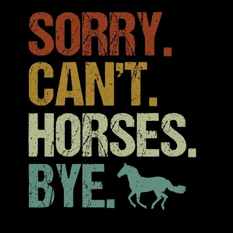 Sorry Cant Horses Bye Humor Graphic