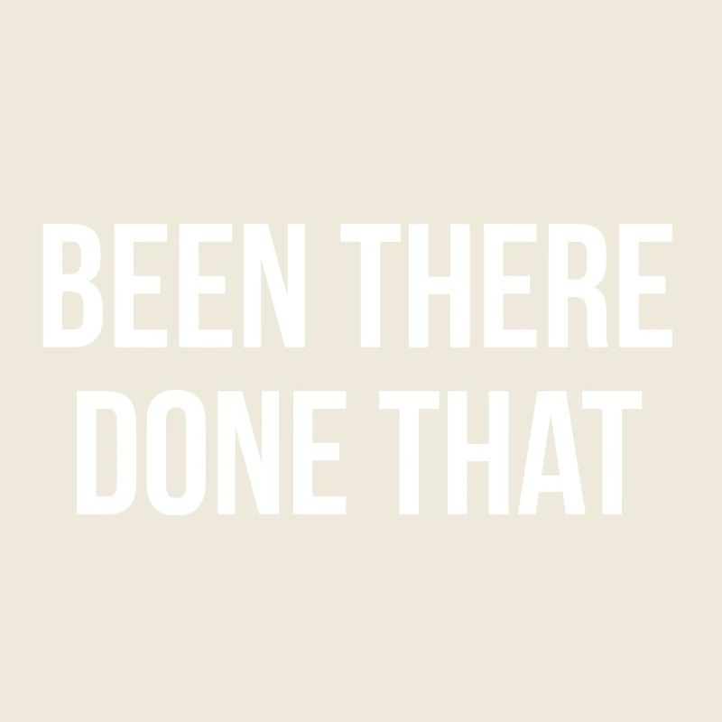 Been there done that