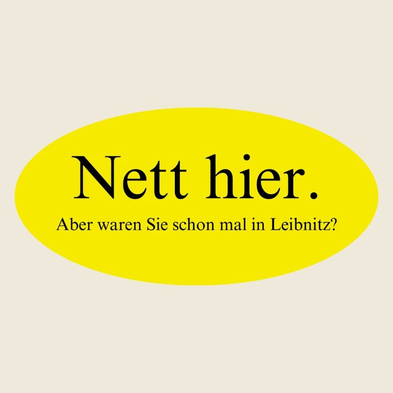 Nett hier, aber waren Sie schon mal in Leibnitz?