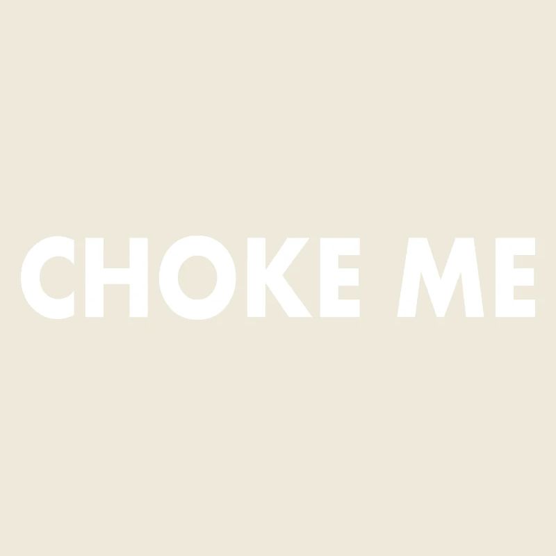 Choke me