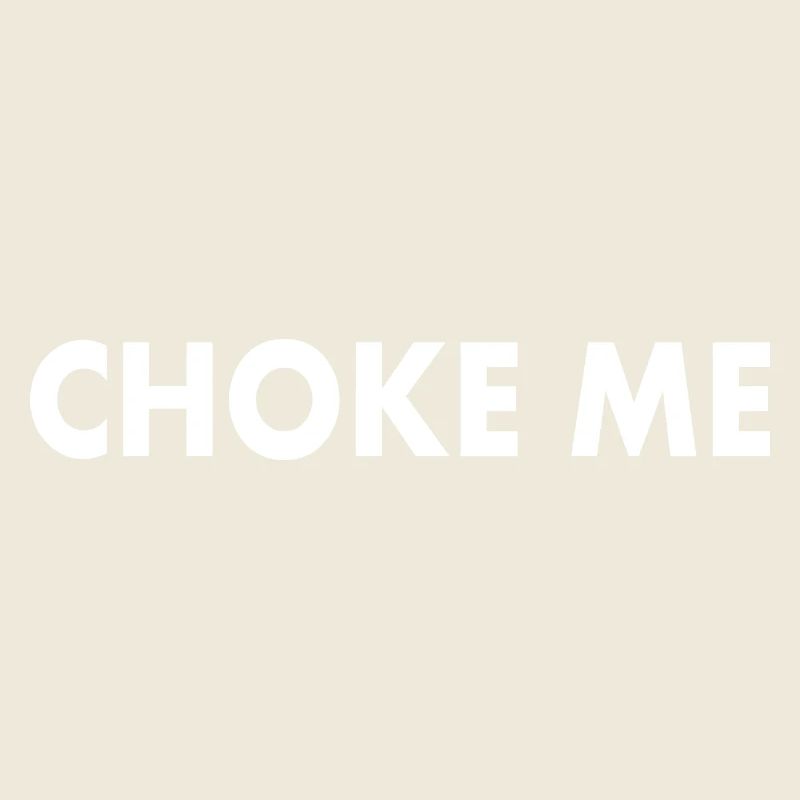 Choke me