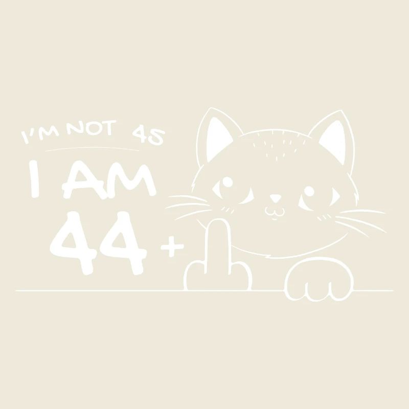 I'm Not 45, I Am 44 Plus 1 Middle Finger Cat Flip