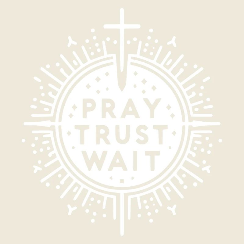 Pray Trust Wait