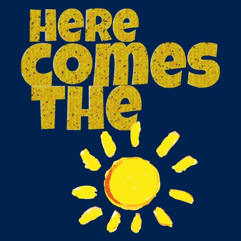here comes the sun