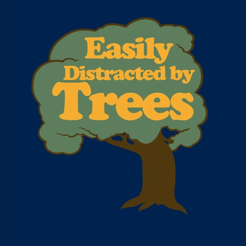 Easily Distracted by Trees