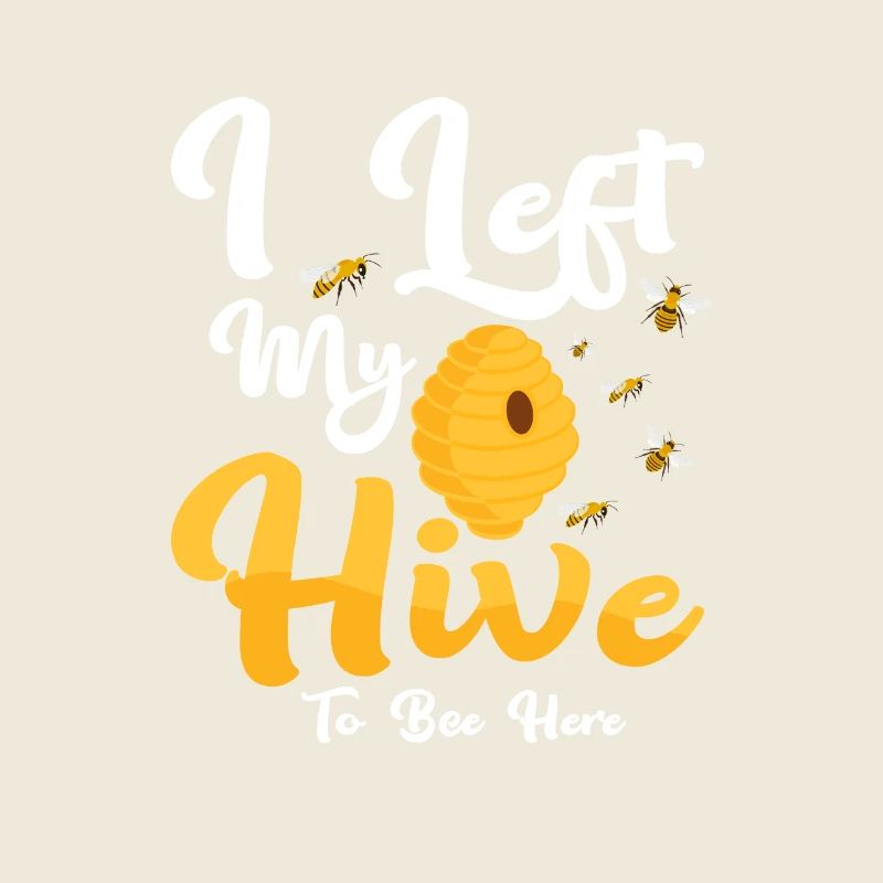 I Left My Hive To Bee Here Beekeeper ApiaristBeeke
