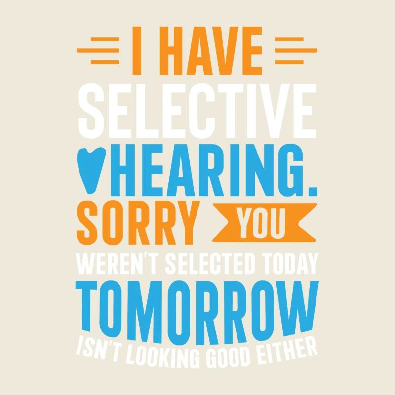 I Have Selective Hearing – Funny Sarcastic Gift