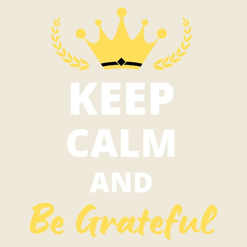 Keep Calm and be grateful
