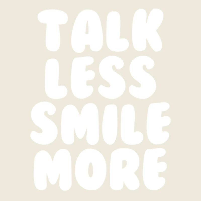 Talk less smile more white