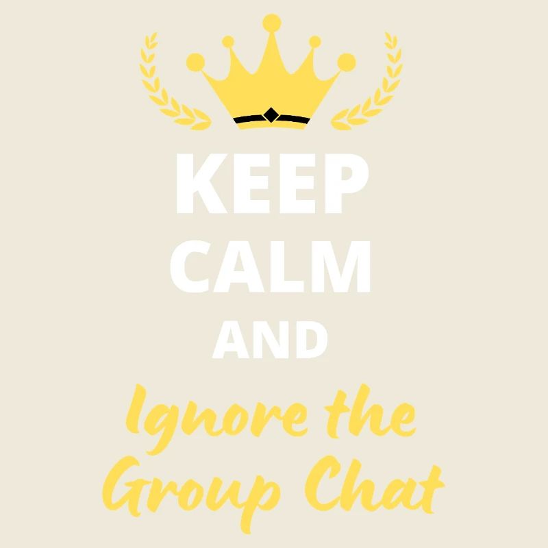 "Keep Calm and Ignore the Group Chat" - Introvert
